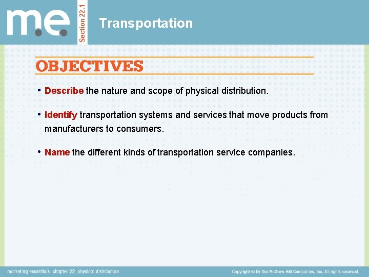 Section 22. 1 Transportation • Describe the nature and scope of physical distribution. •
