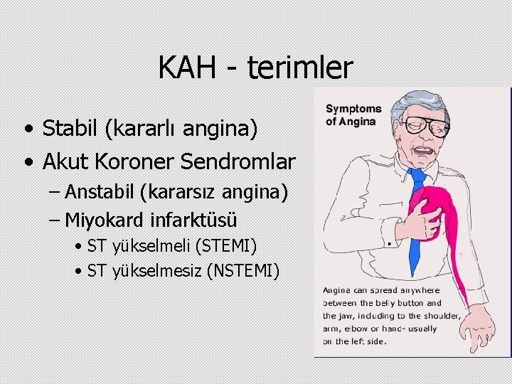 KAH - terimler • Stabil (kararlı angina) • Akut Koroner Sendromlar – Anstabil (kararsız