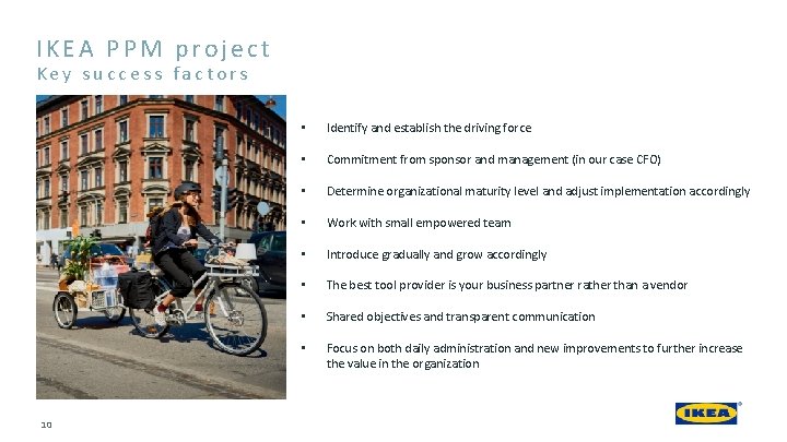 IKEA PPM project Key success factors 10 • Identify and establish the driving force IKEA PPM project Key success factors 10 • Identify and establish the driving force