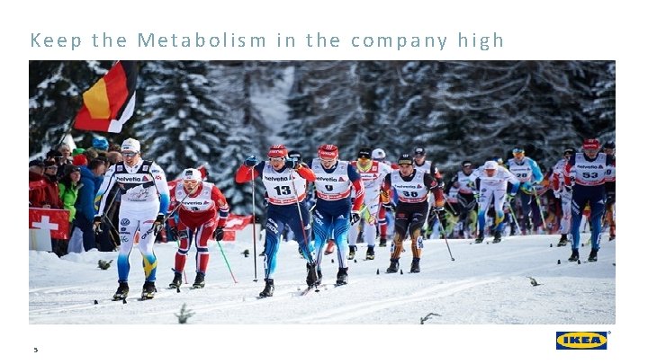 Keep the Metabolism in the company high 5 Keep the Metabolism in the company high 5