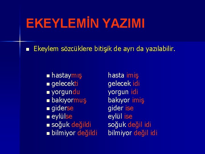 EKEYLEMİN YAZIMI n Ekeylem sözcüklere bitişik de ayrı da yazılabilir. n hastaymış n gelecekti