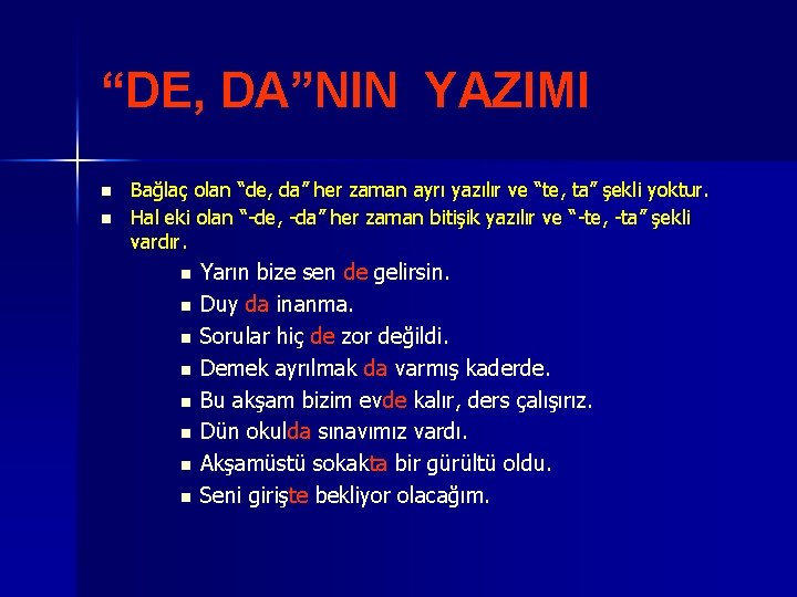 “DE, DA”NIN YAZIMI n n Bağlaç olan “de, da” her zaman ayrı yazılır ve