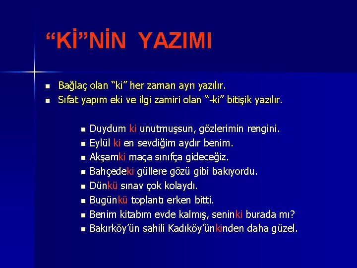 “Kİ”NİN YAZIMI n n Bağlaç olan “ki” her zaman ayrı yazılır. Sıfat yapım eki