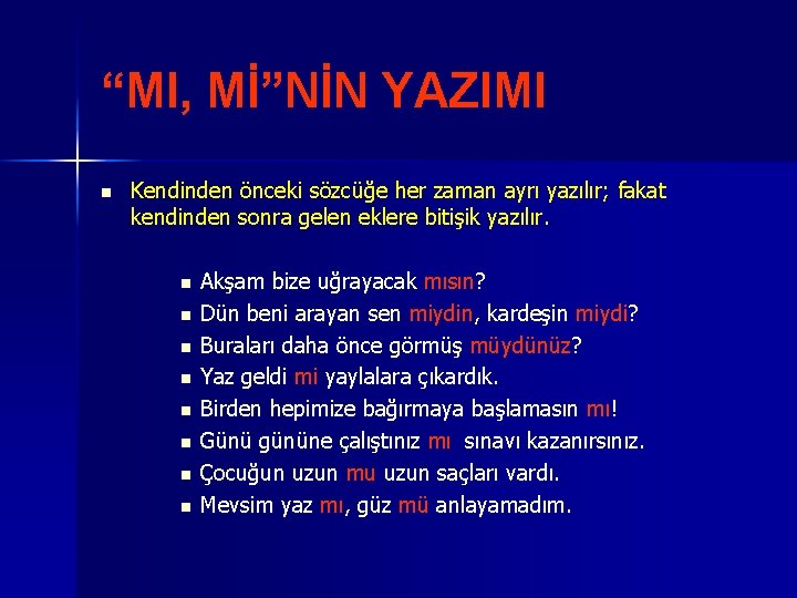 “MI, Mİ”NİN YAZIMI n Kendinden önceki sözcüğe her zaman ayrı yazılır; fakat kendinden sonra