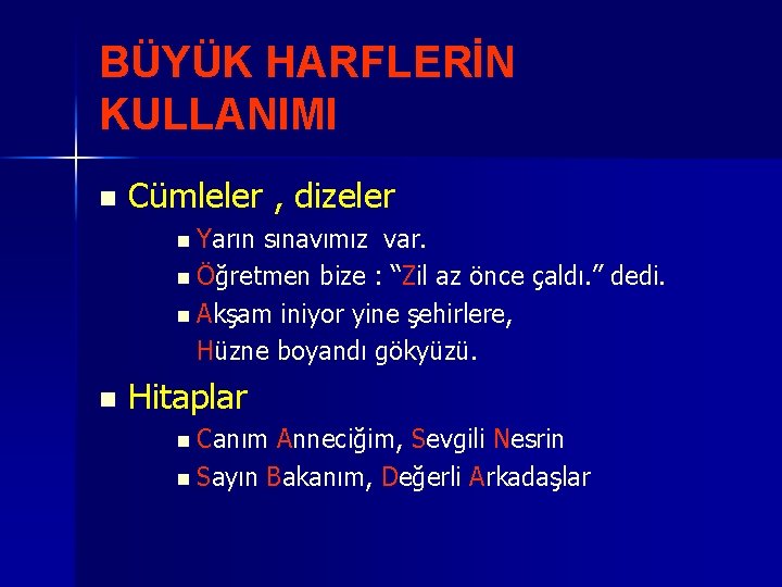 BÜYÜK HARFLERİN KULLANIMI n Cümleler , dizeler n Yarın sınavımız var. n Öğretmen bize