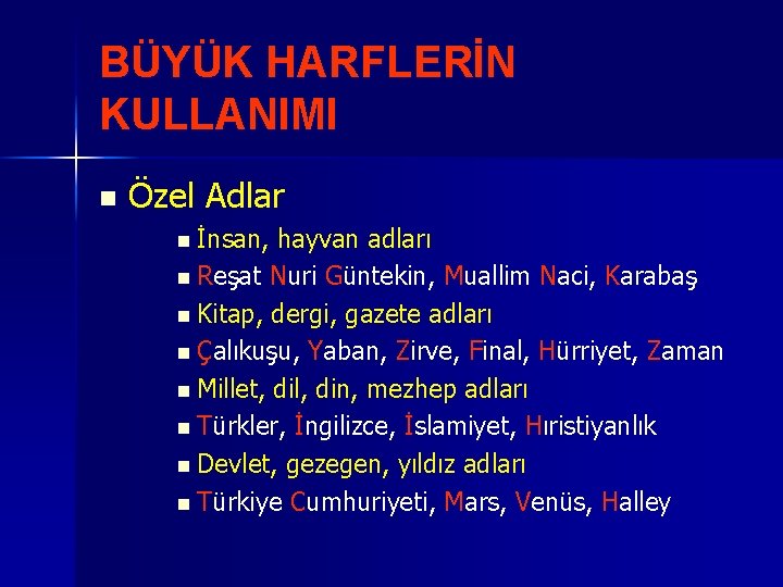 BÜYÜK HARFLERİN KULLANIMI n Özel Adlar n İnsan, hayvan adları n Reşat Nuri Güntekin,