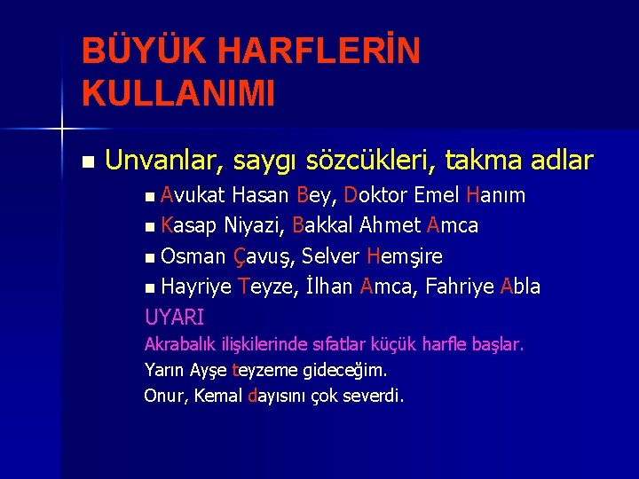 BÜYÜK HARFLERİN KULLANIMI n Unvanlar, saygı sözcükleri, takma adlar n Avukat Hasan Bey, Doktor