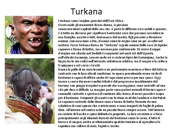 Turkana I turkana sono i miglior guerrieri dell’East Africa. Osservando gli ornamenti di una