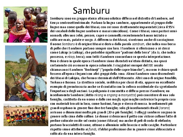 Samburu sono un gruppo etnico africano nilotico diffuso nel distretto di Samburu, nel Kenya