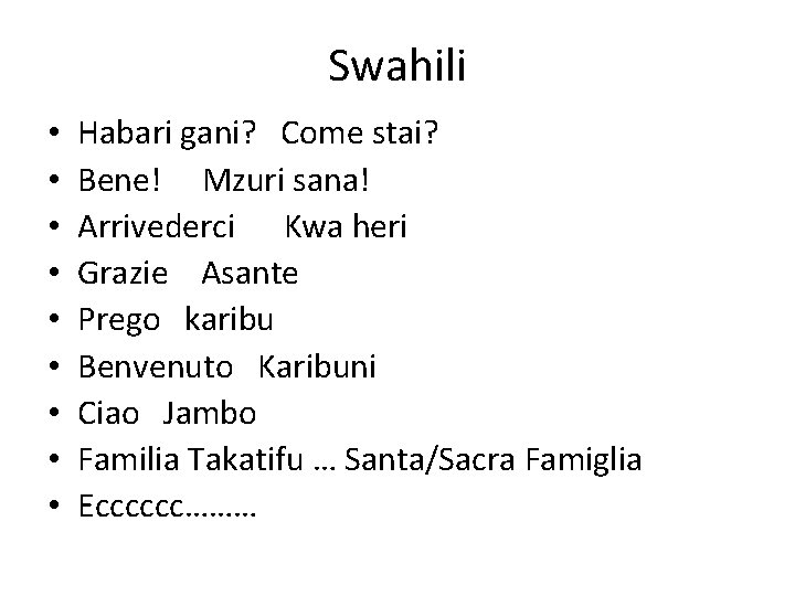 Swahili • • • Habari gani? Come stai? Bene! Mzuri sana! Arrivederci Kwa heri