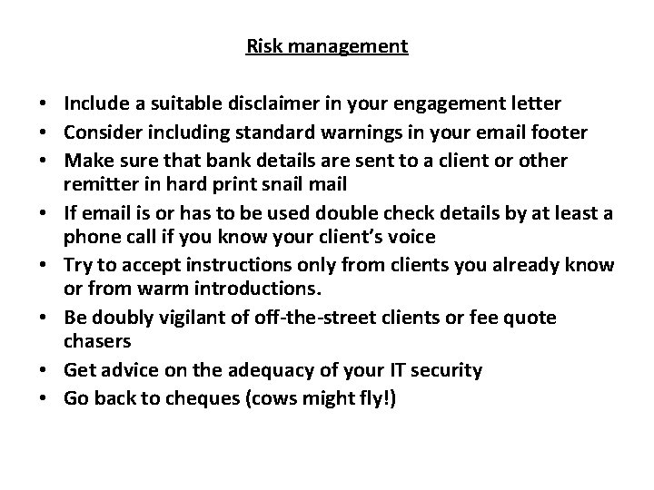 Risk management • Include a suitable disclaimer in your engagement letter • Consider including
