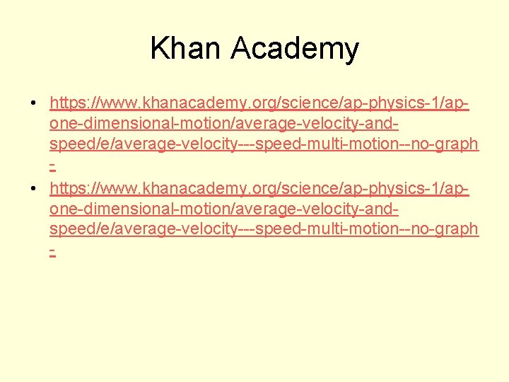 Khan Academy • https: //www. khanacademy. org/science/ap-physics-1/apone-dimensional-motion/average-velocity-andspeed/e/average-velocity---speed-multi-motion--no-graph - 