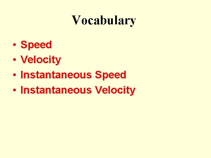 Vocabulary • • Speed Velocity Instantaneous Speed Instantaneous Velocity 