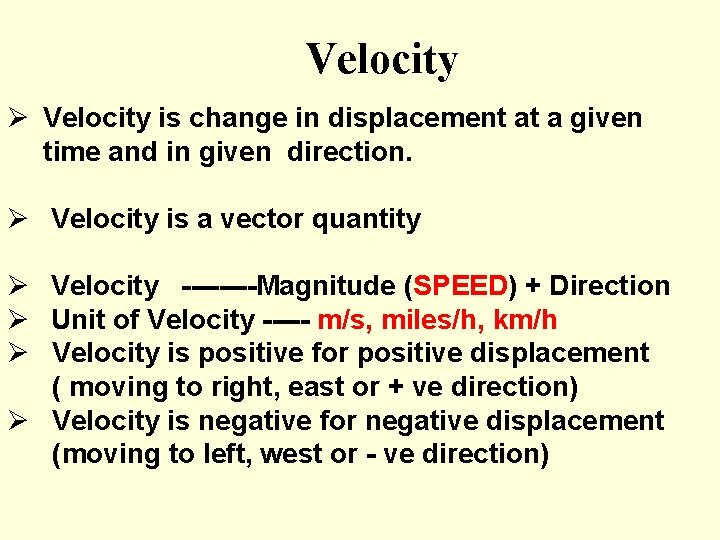 Velocity Ø Velocity is change in displacement at a given time and in given