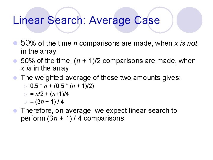 Linear Search: Average Case l 50% of the time n comparisons are made, when Linear Search: Average Case l 50% of the time n comparisons are made, when