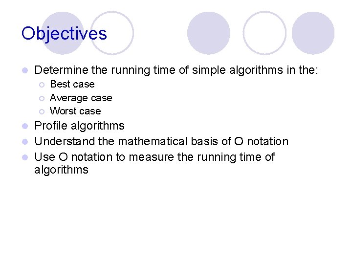 Objectives l Determine the running time of simple algorithms in the: ¡ ¡ ¡ Objectives l Determine the running time of simple algorithms in the: ¡ ¡ ¡