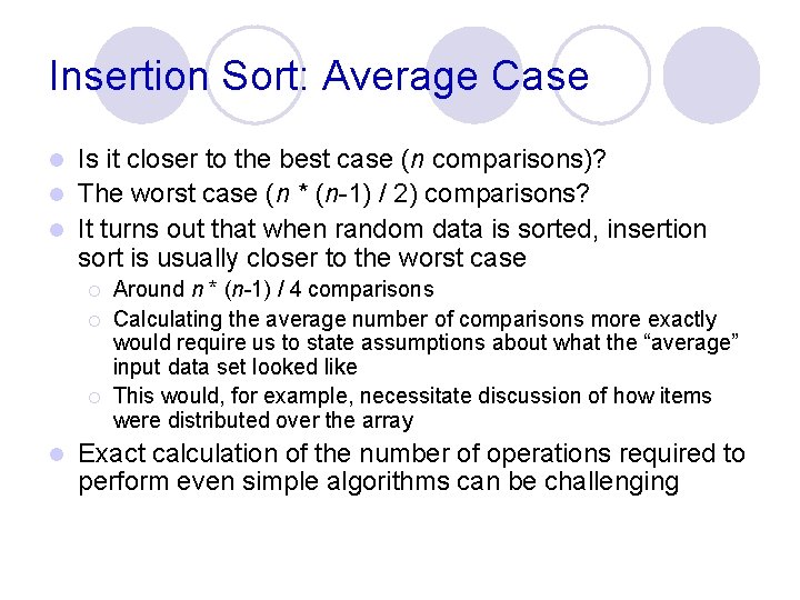 Insertion Sort: Average Case Is it closer to the best case (n comparisons)? l Insertion Sort: Average Case Is it closer to the best case (n comparisons)? l