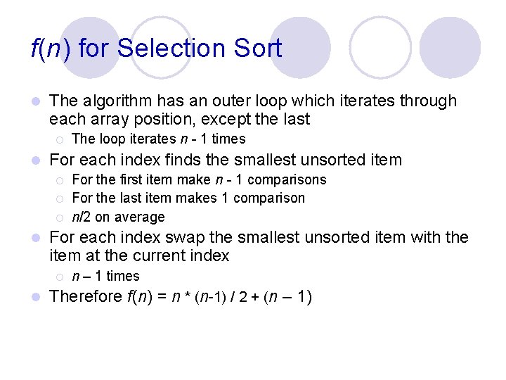 f(n) for Selection Sort l The algorithm has an outer loop which iterates through f(n) for Selection Sort l The algorithm has an outer loop which iterates through