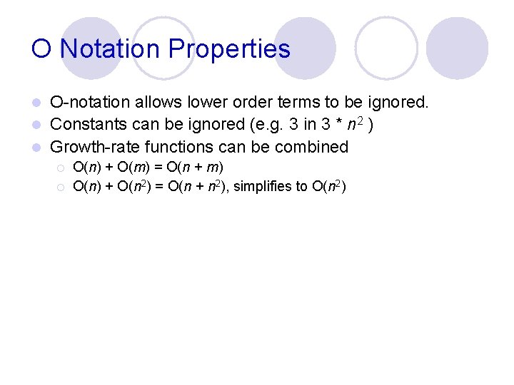 O Notation Properties O-notation allows lower order terms to be ignored. l Constants can O Notation Properties O-notation allows lower order terms to be ignored. l Constants can