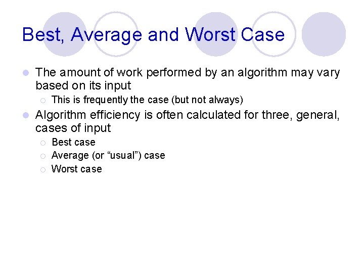 Best, Average and Worst Case l The amount of work performed by an algorithm Best, Average and Worst Case l The amount of work performed by an algorithm