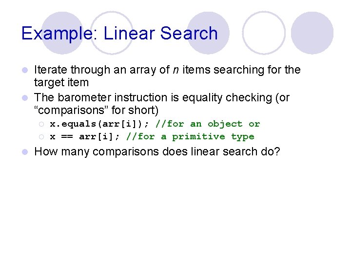 Example: Linear Search Iterate through an array of n items searching for the target Example: Linear Search Iterate through an array of n items searching for the target