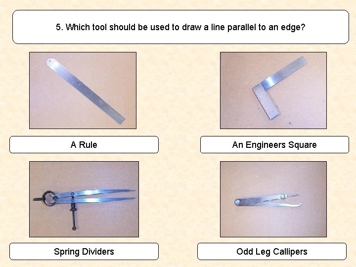 5. Which tool should be used to draw a line parallel to an edge?