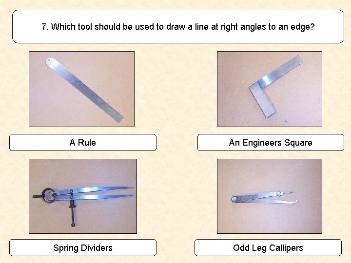 7. Which tool should be used to draw a line at right angles to