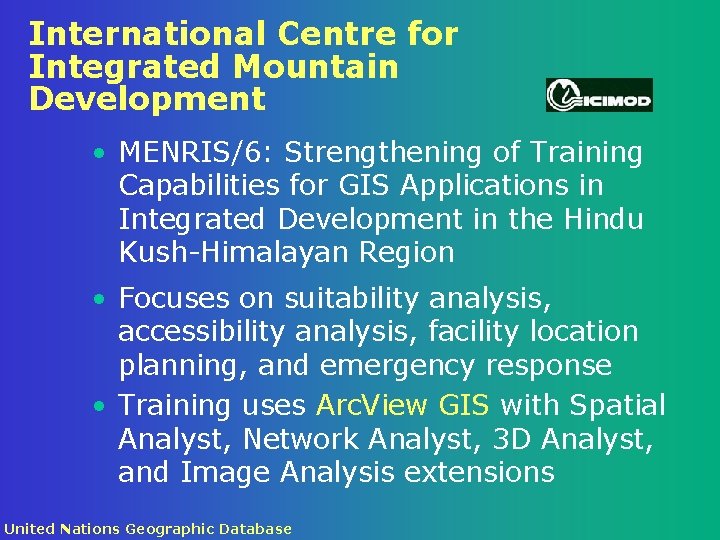 International Centre for Integrated Mountain Development • MENRIS/6: Strengthening of Training Capabilities for GIS