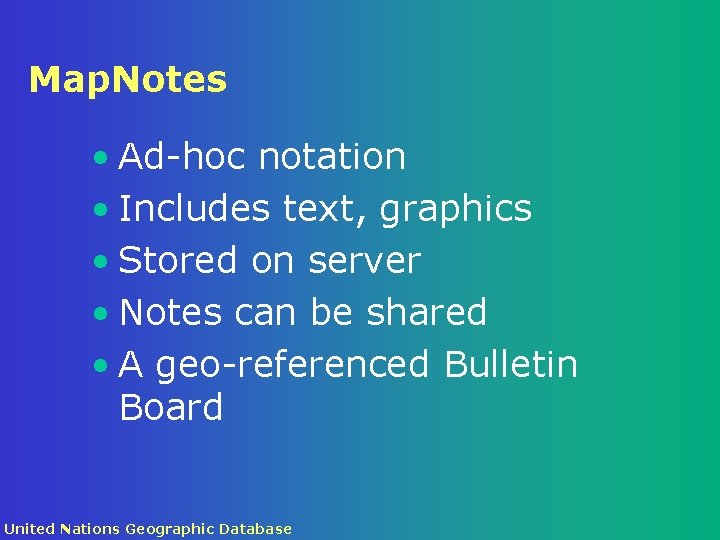 Map. Notes • Ad-hoc notation • Includes text, graphics • Stored on server •