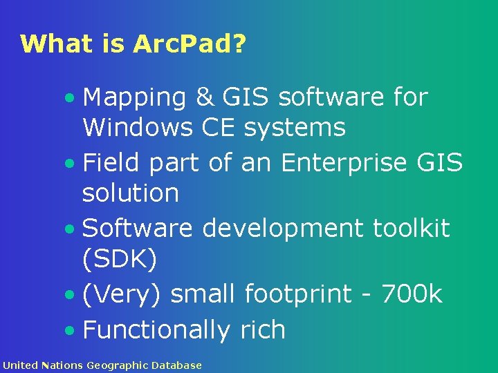 What is Arc. Pad? • Mapping & GIS software for Windows CE systems •