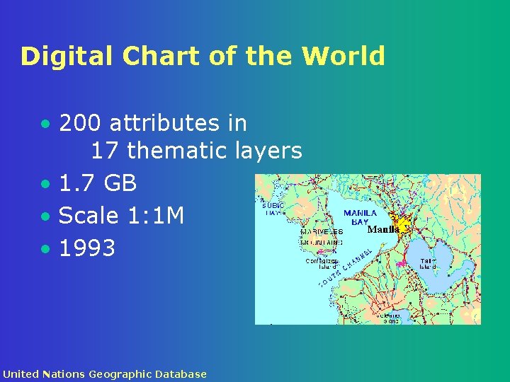 Digital Chart of the World • 200 attributes in 17 thematic layers • 1.