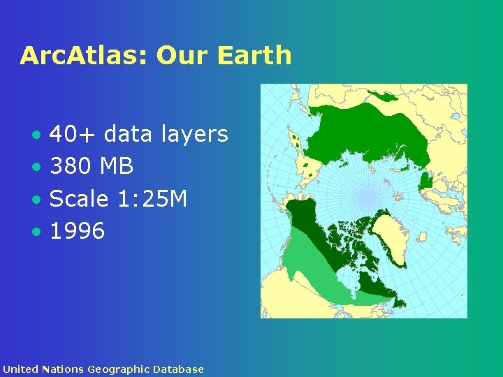Arc. Atlas: Our Earth • 40+ data layers • 380 MB • Scale 1: