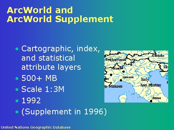 Arc. World and Arc. World Supplement • Cartographic, index, and statistical attribute layers •