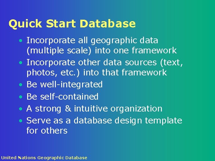 Quick Start Database • Incorporate all geographic data (multiple scale) into one framework •