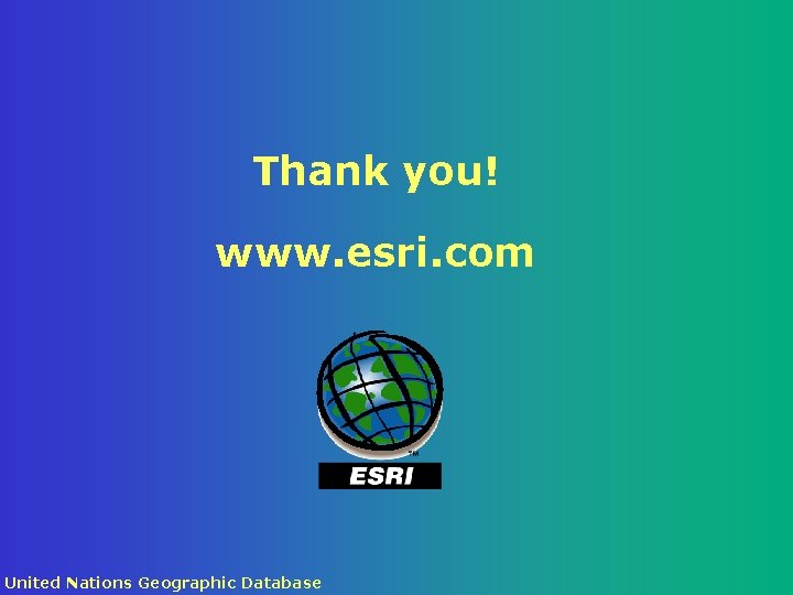 Thank you! www. esri. com United Nations Geographic Database 