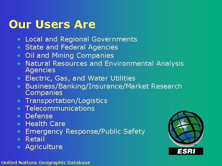 Our Users Are • • • • Local and Regional Governments State and Federal