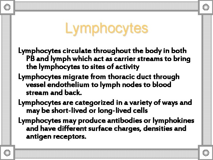 Lymphocytes circulate throughout the body in both PB and lymph which act as carrier