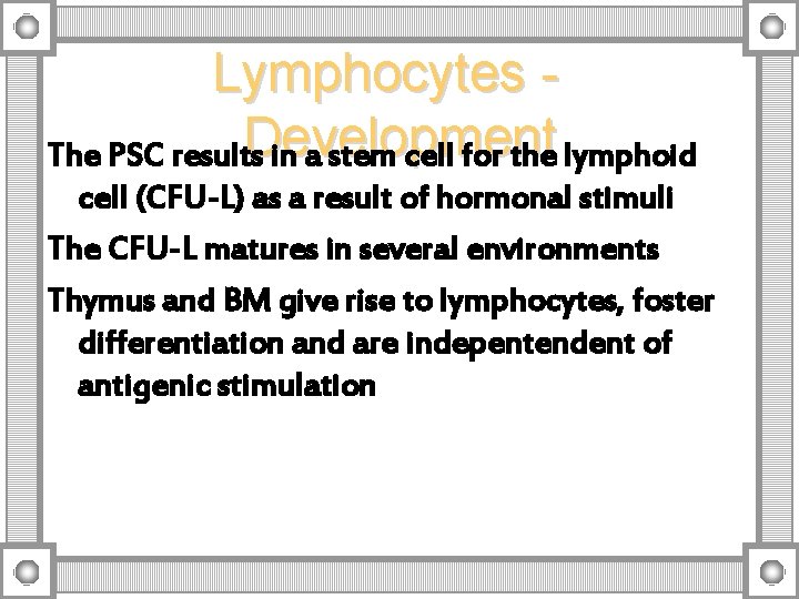 Lymphocytes Development The PSC results in a stem cell for the lymphoid cell (CFU-L)