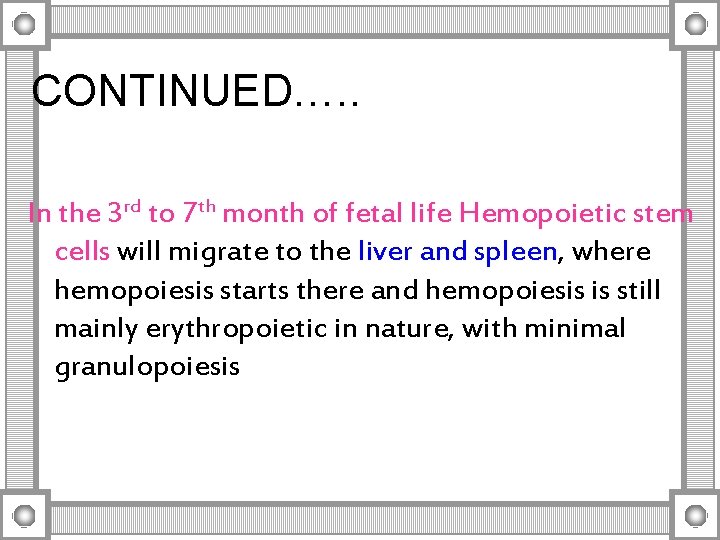 CONTINUED…. . In the 3 rd to 7 th month of fetal life Hemopoietic