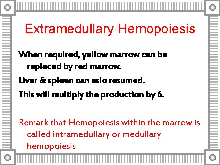 Extramedullary Hemopoiesis When required, yellow marrow can be replaced by red marrow. Liver &