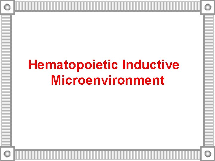 Hematopoietic Inductive Microenvironment 