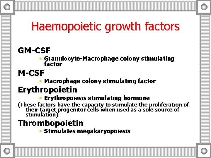 Haemopoietic growth factors GM-CSF § Granulocyte-Macrophage colony stimulating factor M-CSF § Macrophage colony stimulating