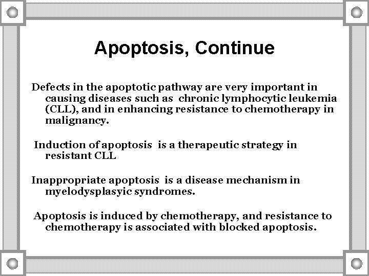 Apoptosis, Continue Defects in the apoptotic pathway are very important in causing diseases such