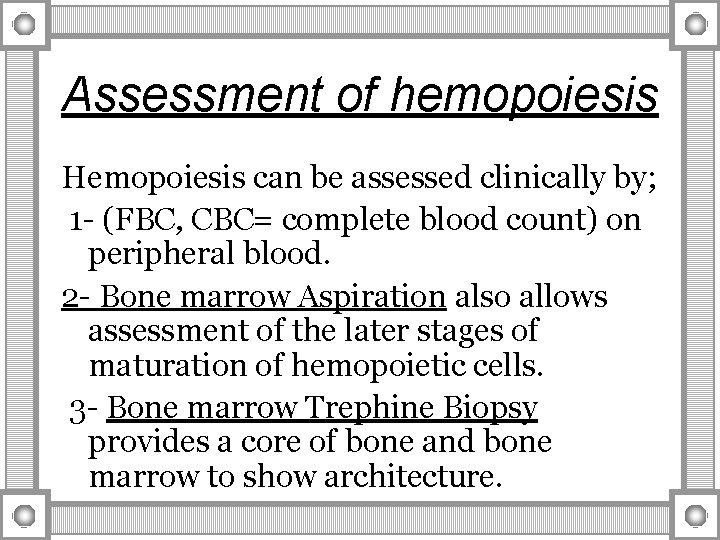 Assessment of hemopoiesis Hemopoiesis can be assessed clinically by; 1 - (FBC, CBC= complete