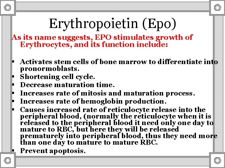 Erythropoietin (Epo) As its name suggests, EPO stimulates growth of Erythrocytes, and its function