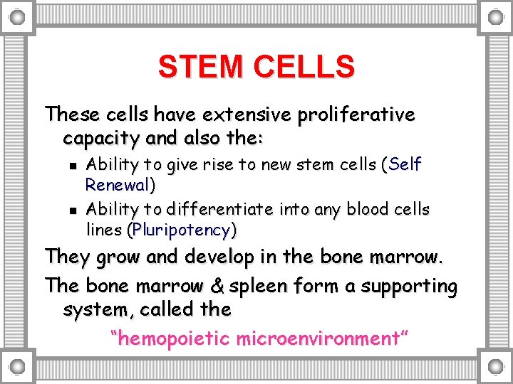 STEM CELLS These cells have extensive proliferative capacity and also the: n n Ability