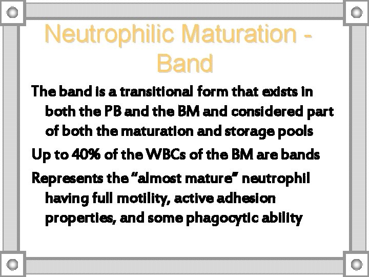 Neutrophilic Maturation Band The band is a transitional form that exists in both the