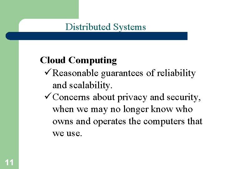 Distributed Systems Cloud Computing ü Reasonable guarantees of reliability and scalability. ü Concerns about