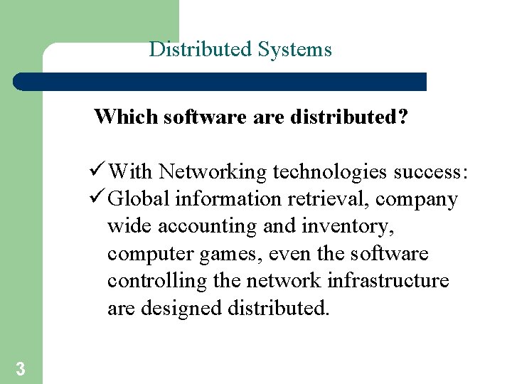 Distributed Systems Which software distributed? ü With Networking technologies success: ü Global information retrieval,