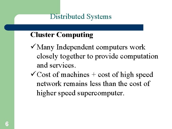 Distributed Systems Cluster Computing ü Many Independent computers work closely together to provide computation